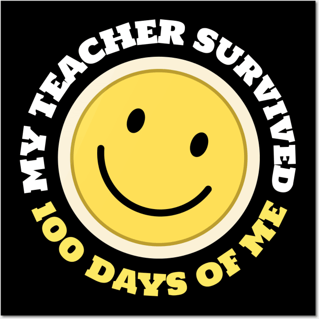 My Teacher Survived 100 Days Of Me Wall Art by Hunter_c4 "Click here to uncover more designs"